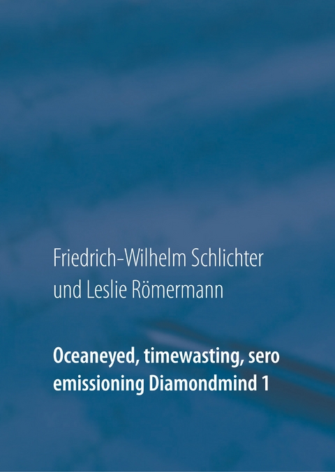 Oceaneyed, timewasting, sero emissioning Diamondmind 1 - Friedrich-Wilhelm Schlichter, LESLIE R&Ouml;MERMANN