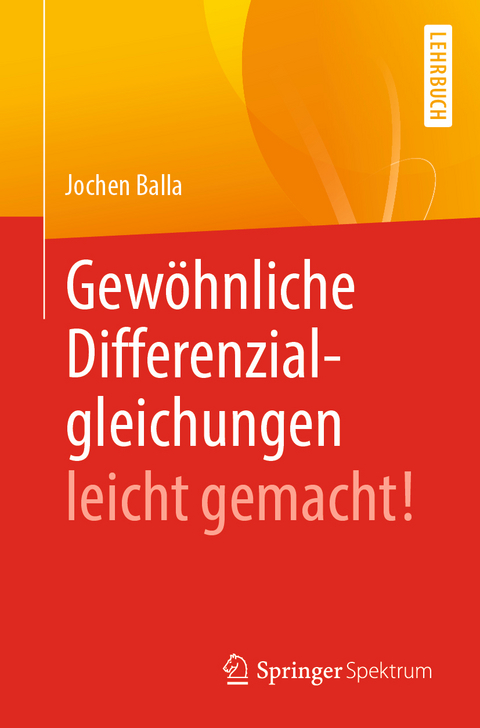 Gew&ouml;hnliche Differenzialgleichungen leicht gemacht! - Jochen Balla