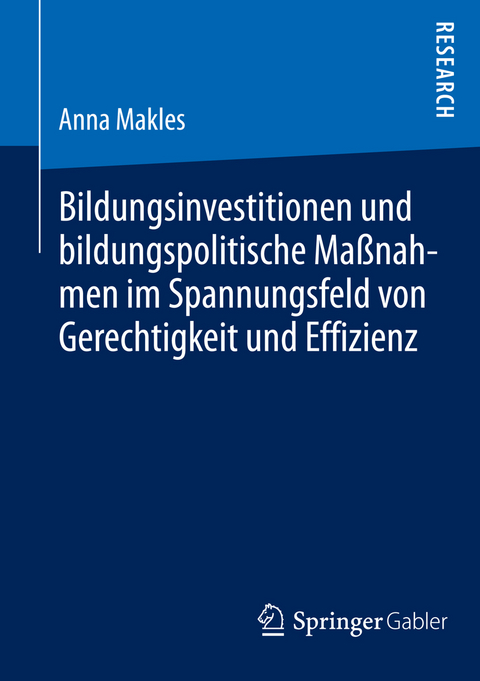 Bildungsinvestitionen und bildungspolitische Ma&szlig;nahmen im Spannungsfeld von Gerechtigkeit und Effizienz - Anna Makles