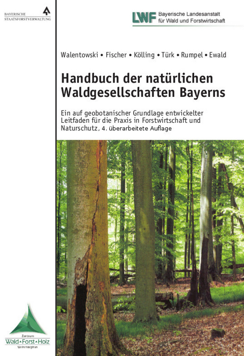 Handbuch der nat&uuml;rlichen Waldgesellschaften Bayerns - Helge Walentowski, Anton Fischer, Christian K&ouml;lling, Winfried T&uuml;rk, Alexander Rumpel, J&ouml;rg Ewald