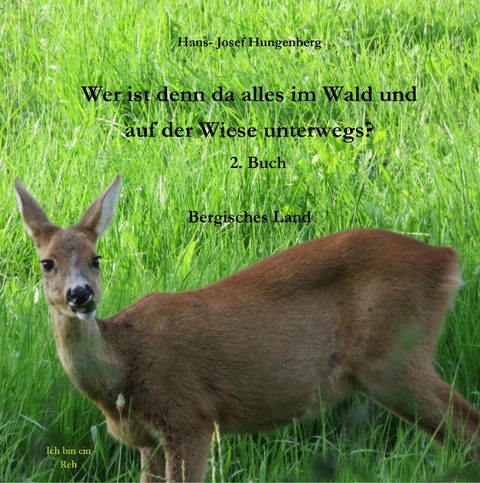 Wer ist denn da alles im Wald und auf der Wiese unterwegs? - Hans- Josef Hungenberg