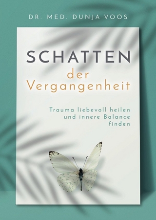 Schatten der Vergangenheit: Trauma liebevoll heilen und innere Balance finden