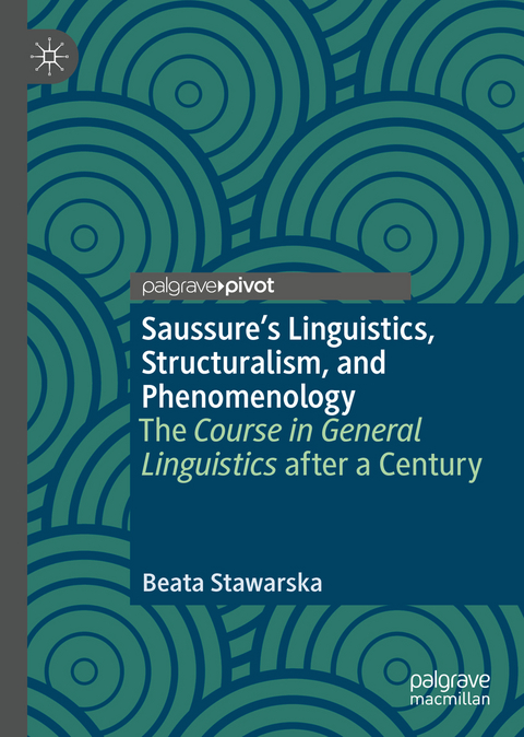 Saussure&rsquo;s Linguistics, Structuralism, and Phenomenology - Beata Stawarska