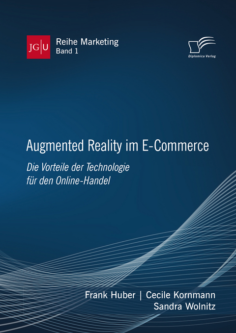 Augmented Reality im E-Commerce - Frank Huber, Cecile Kornmann, Sandra Wolnitz
