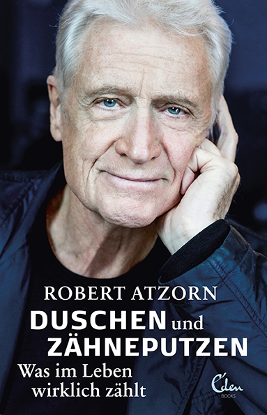 Duschen und Z&auml;hneputzen &ndash; Was im Leben wirklich z&auml;hlt - Robert Atzorn
