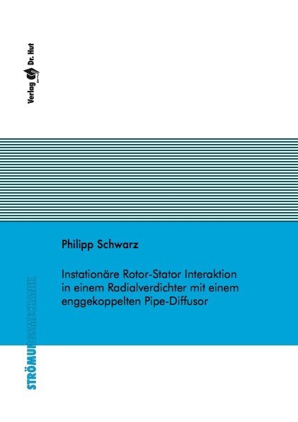 Instation&auml;re Rotor-Stator Interaktion in einem Radialverdichter mit einem enggekoppelten Pipe-Diffusor - Philipp Schwarz