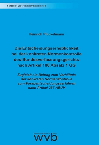 Die Entscheidungserheblichkeit bei der konkreten Normenkontrolle des Bundesverfassungsgerichts nach Artikel 100 Absatz 1 GG