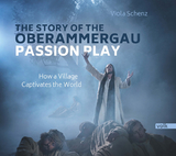 The Story of the Oberammergau Passion Play - Viola Schenz