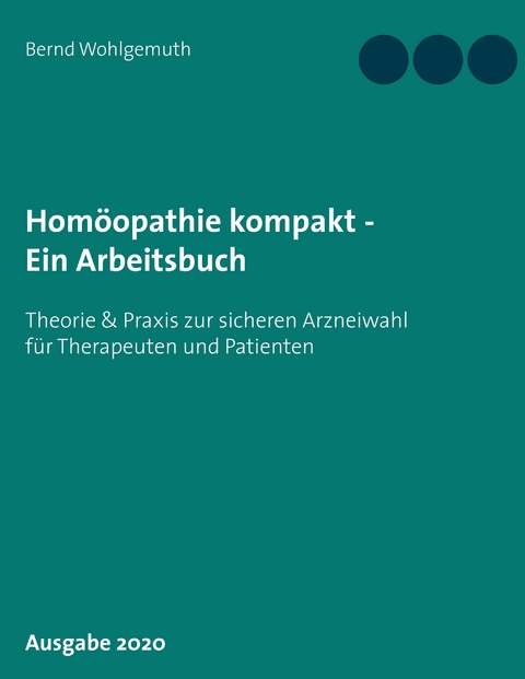 Hom&ouml;opathie kompakt - Ein Arbeitsbuch - Bernd Wohlgemuth