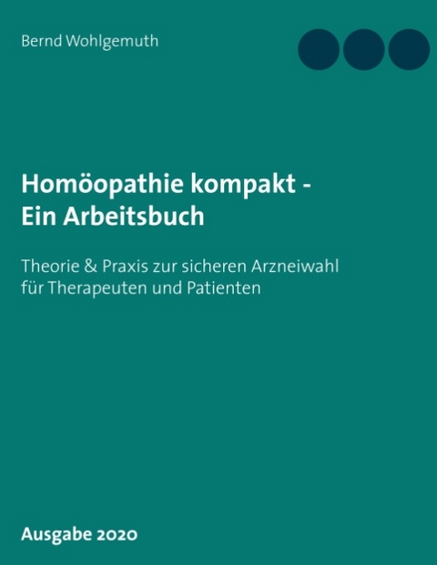Homöopathie kompakt - Ein Arbeitsbuch - Bernd Wohlgemuth