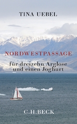 Nordwestpassage für 13 Arglose und einen Joghurt - Uebel, Tina