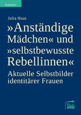 "Anst&auml;ndige M&auml;dchen" und "selbstbewusste Rebellinnen" - Julia Haas