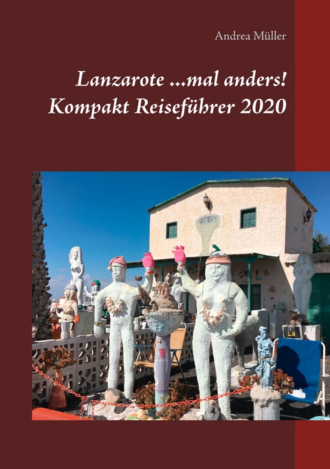 Lanzarote ...mal anders! Kompakt Reisef&uuml;hrer 2020 - Andrea M&uuml;ller