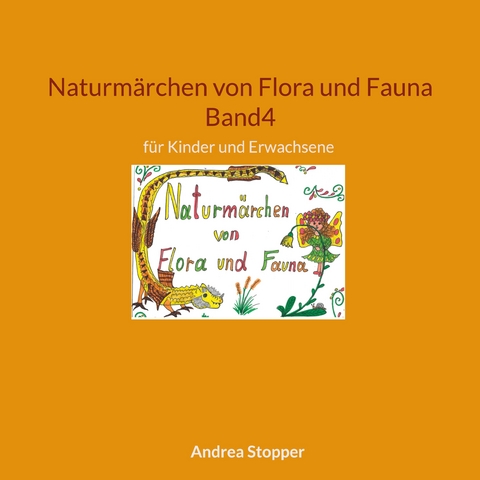 Naturmärchen von Flora und Fauna Band4 - Andrea Stopper