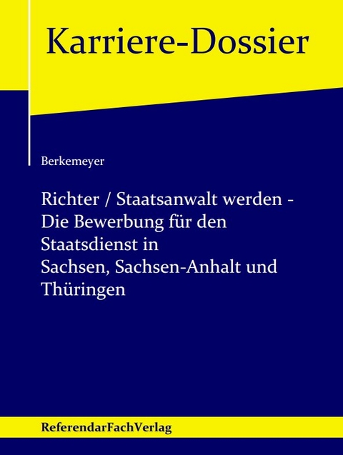 Richter / Staatsanwalt werden &ndash; Die Bewerbung f&uuml;r den Staatsdienst in Sachsen, Sachsen-Anhalt und Th&uuml;ringen - Michael Berkemeyer