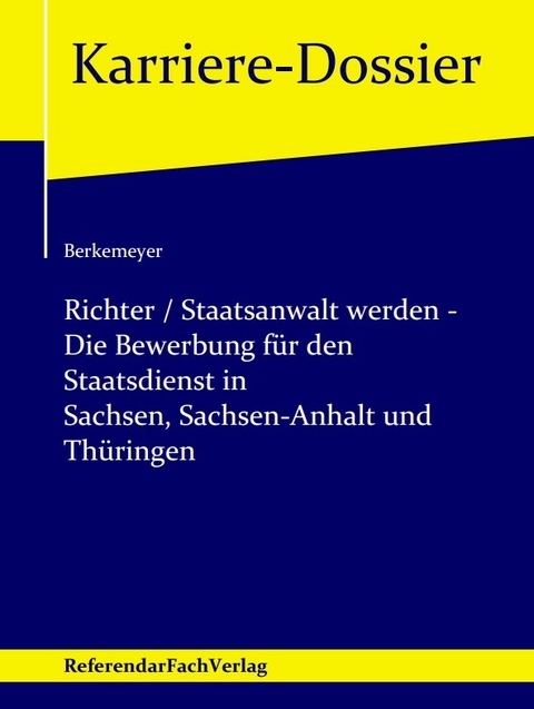 Richter / Staatsanwalt werden – Die Bewerbung für den Staatsdienst in Sachsen, Sachsen-Anhalt und Thüringen - Michael Berkemeyer