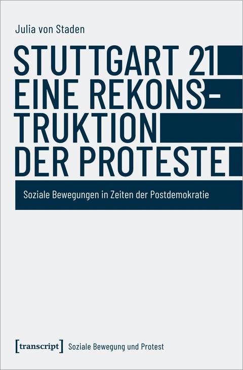 Stuttgart 21 &ndash; eine Rekonstruktion der Proteste - Julia von Staden