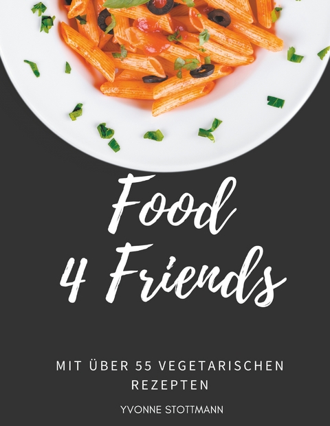 Food 4 Friends - Yvonne Stottmann