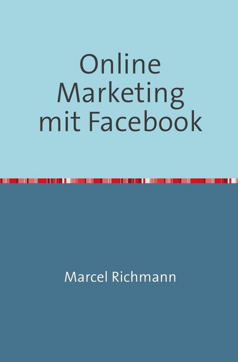 Taschenb&uuml;cher f&uuml;r Wissen und Praxis / Online Marketing mit Facebook - Marcel Richmann