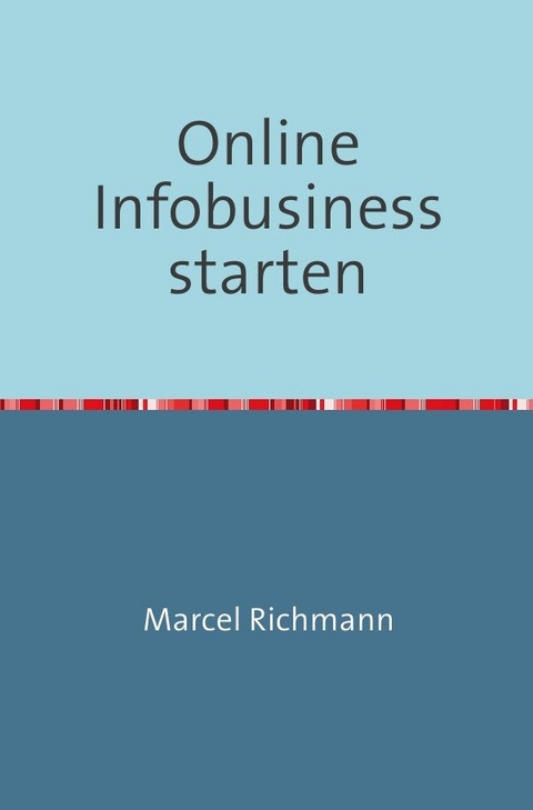 Taschenb&uuml;cher f&uuml;r Wissen und Praxis / Online Infobusiness starten - Marcel Richmann