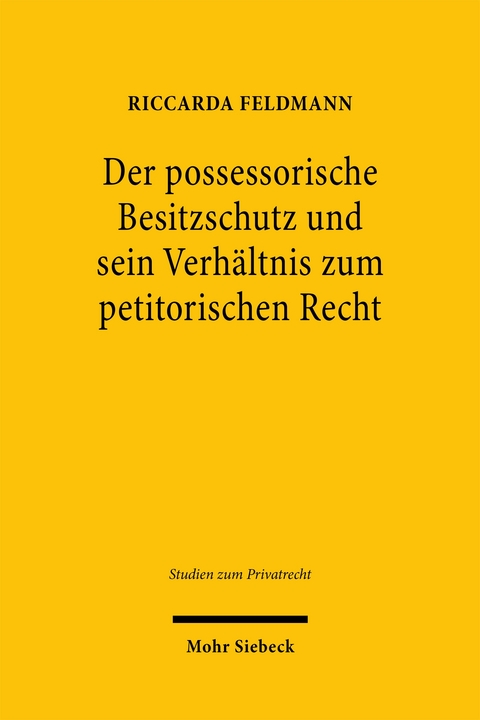 Der possessorische Besitzschutz und sein Verh&auml;ltnis zum petitorischen Recht - Riccarda Feldmann