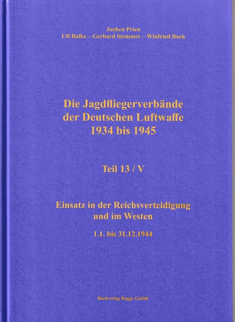 Die Jagdfliegerverb&auml;nde der Deutschen Luftwaffe 1934 bis 1945 Teil 13 / V - Jochen Prien, Ulf Balke, Gerhard Stemmer, Winfried Bock