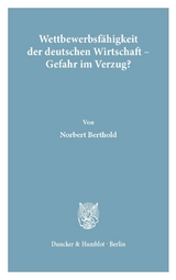 Wettbewerbsf&auml;higkeit der deutschen Wirtschaft - Gefahr im Verzug? - Norbert Berthold
