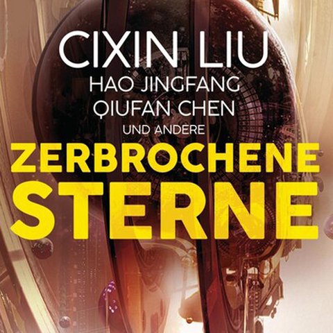 Zerbrochene Sterne: Erz&auml;hlungen - Mit einer bislang unver&ouml;ffentlichten Story von Cixin Liu - Cixin Liu, Hao Jingfang, Qiufan Chen
