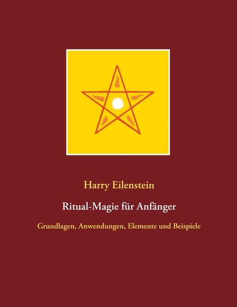 Ritual-Magie f&uuml;r Anf&auml;nger - Harry Eilenstein
