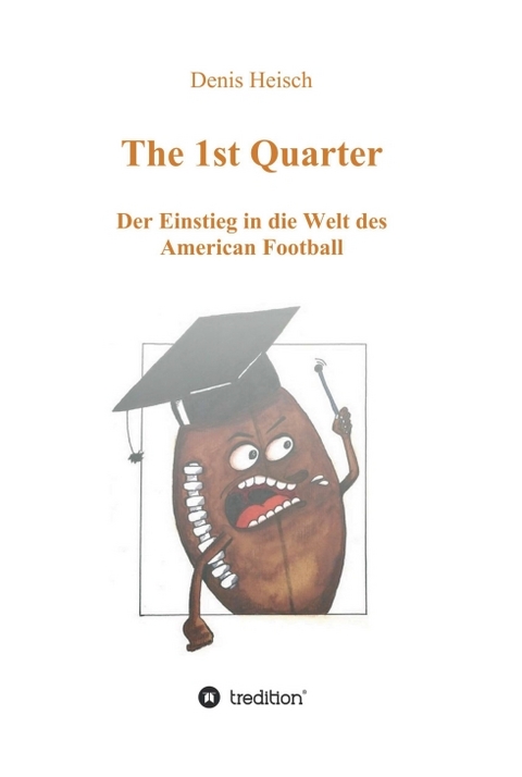 The 1st Quarter - Der Einstieg in die Welt des American Football - Denis Heisch
