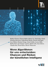 Wenn Algorithmen f&uuml;r uns entscheiden: Chancen und Risiken der k&uuml;nstlichen Intelligenz - Markus Christen, Clemens Mader, Johann Čas, Tarik Abou-Chadi, Abraham Bernstein, Nadja Braun Binder, Daniele Dell'Aglio, Luca F&aacute;bi&aacute;n, Damian George, Anita Gohdes, Lorenz Hilty, Markus Kneer, Jaro Krieger-Lamina, Hauke Licht, Anne Scherer, Claudia Som, Pascal Sutter, Florent Thouvenin