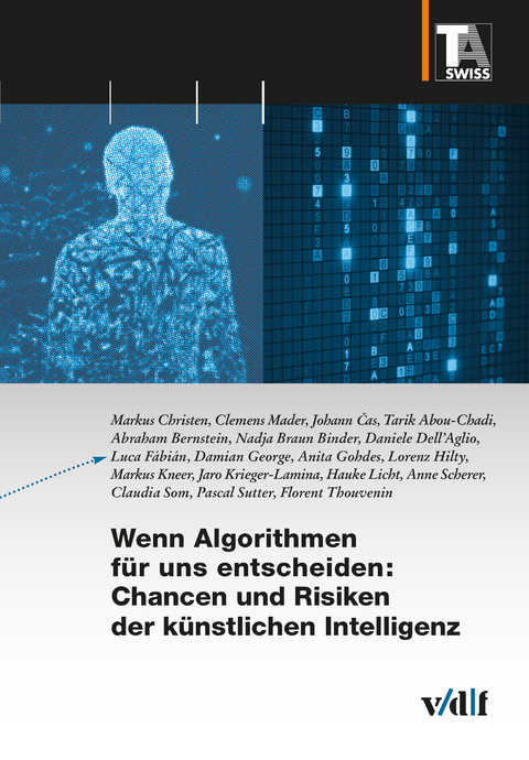 Wenn Algorithmen f&uuml;r uns entscheiden: Chancen und Risiken der k&uuml;nstlichen Intelligenz - Markus Christen, Clemens Mader, Johann Čas, Tarik Abou-Chadi, Abraham Bernstein, Nadja Braun Binder, Daniele Dell'Aglio, Luca F&aacute;bi&aacute;n, Damian George, Anita Gohdes, Lorenz Hilty, Markus Kneer, Jaro Krieger-Lamina, Hauke Licht, Anne Scherer, Claudia Som, Pascal Sutter, Florent Thouvenin