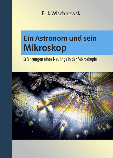Ein Astronom und sein Mikroskop - Erik Wischnewski