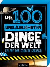 Die 100 unglaublichsten Dinge der Welt - Anna Claybourne
