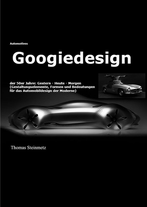 Design / Automobil / Googiedesign / Automotives der 50er Jahre: Gestern &ndash; Heute &ndash; Morgen - Dr. Thomas Steinmetz