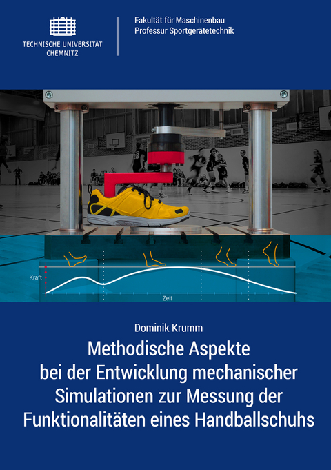 Methodische Aspekte bei der Entwicklung mechanischer Simulationen zur Messung der Funktionalit&auml;ten eines Handballschuhs - Dominik Krumm