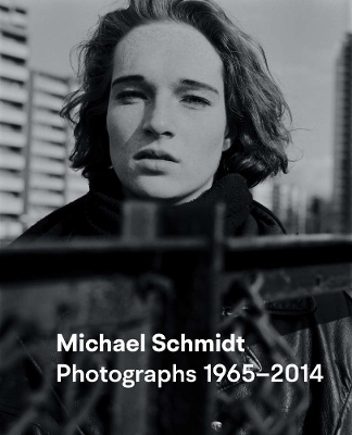 Michael Schmidt Fotografien 1965&ndash;2014 - 