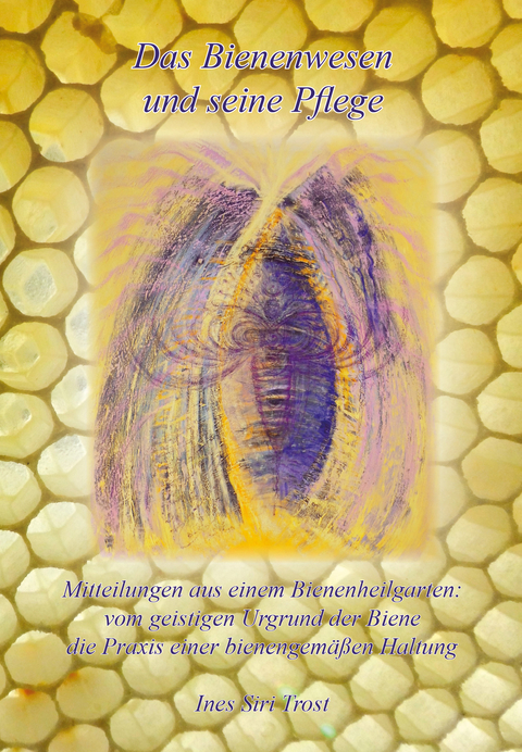 Das Bienenwesen und seine Pflege - Ines Siri Trost