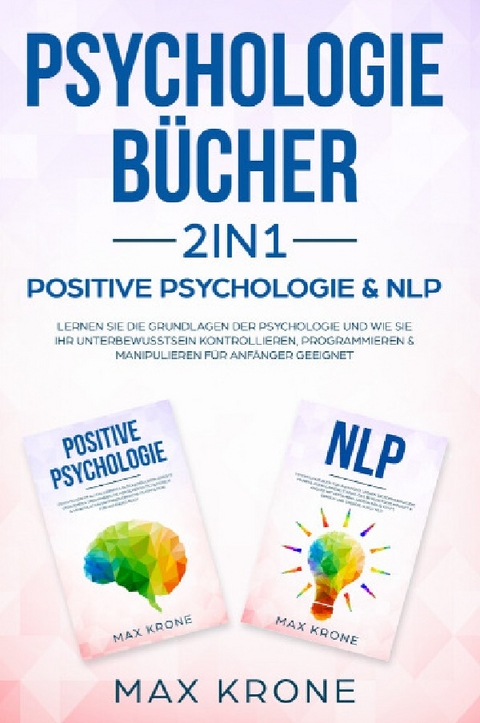 Psychologie Bundle / Psychologie B&uuml;cher 2in1 - Positive Psychologie & NLP - Max Krone