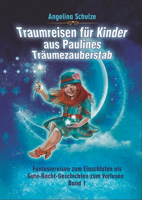 Traumreisen f&uuml;r Kinder aus Paulines Tr&auml;umezauberstab - Angelina Schulze