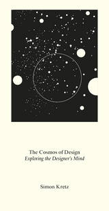 Simon Kretz. The Cosmos of Design. Exploring the Designer&rsquo;s Mind