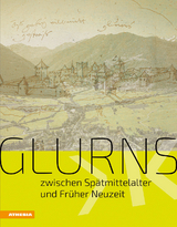 Glurns zwischen Sp&auml;tmittelalter und Fr&uuml;her Neuzeit - Leo Andergassen, Christof Anstein, Mercedes Blaas, Concino De Concini, Giorgio Fedele, David Fliri, Kathrin Kininger, Waltraud Kofler Engl, Gustav Pfeifer, Manfred Schlapp