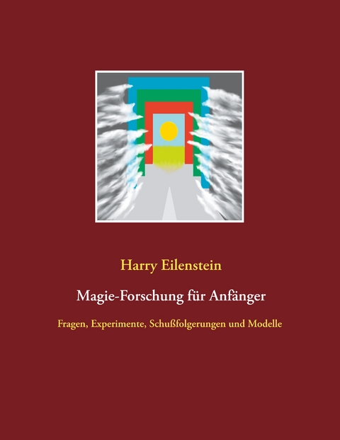 Magie-Forschung f&uuml;r Anf&auml;nger - Harry Eilenstein