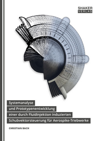 Systemanalyse und Prototypenentwicklung einer durch Fluidinjektion induzierten Schubvektorsteuerung für Aerospike-Triebwerke