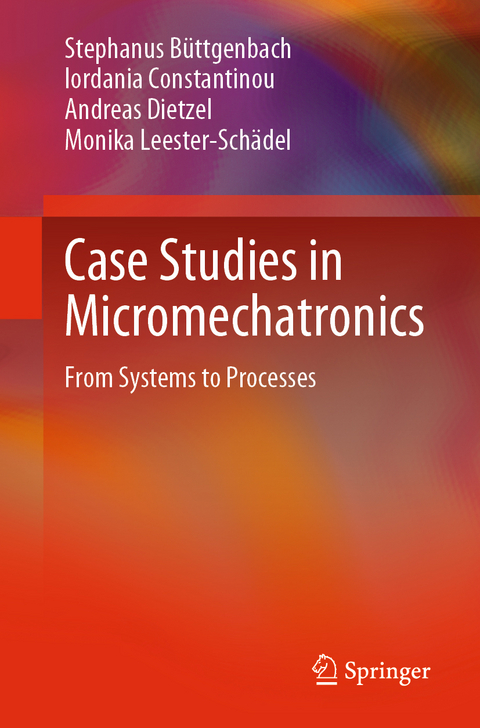 Case Studies in Micromechatronics - Stephanus B&uuml;ttgenbach, Iordania Constantinou, Andreas Dietzel, Monika Leester-Sch&auml;del
