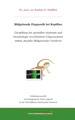 Bildgebende Diagnostik bei Reptilien - Darstellung der speziellen Anatomie und Morphologie verschiedener Organsysteme mittels aktueller Bildgebender Verfahren (Röntgen, Sonographie, Endoskopie, Computertomographie, Magnetresonanztomographie)