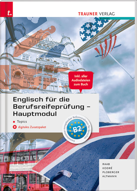 Englisch f&uuml;r die Berufsreifepr&uuml;fung - Hauptmodul Topics + digitales Zusatzpaket + E-Book - Gabriele Raab, Christina Kodre, Rubina Ploberger, Barbara Altmann