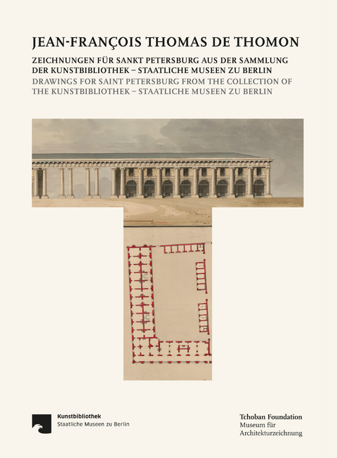 Jean-Fran&ccedil;ois Thomas de Thomon: Zeichnungen f&uuml;r Sankt Petersburg aus der Sammlung der Kunstbibliothek &ndash; Staatliche Museen zu Berlin - 