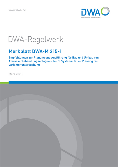 Merkblatt DWA-M 215-1 Empfehlungen zur Planung und Ausf&uuml;hrung f&uuml;r Bau und Umbau von Abwasserbehandlungsanlagen - Teil 1: Systematik der Planung bis Variantenuntersuchung