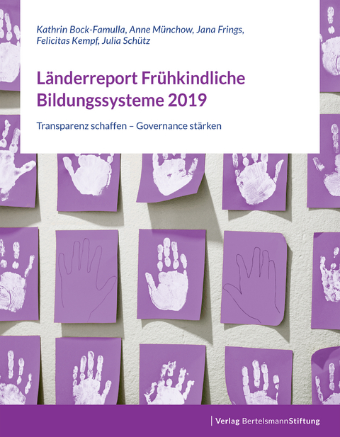Länderreport Frühkindliche Bildungssysteme 2019 - Kathrin Bock-Famulla, Anne Münchow, Jana Frings, Felicitas Kempf, Julia Schütz
